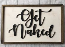 Load image into Gallery viewer, Get Naked Farmhouse Sign
